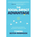 The Social Impact Advantage: Win Customers and Talent by Harnessing Your Business for Good