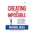 Creating the Impossible: A 90-Day Program to Get Your Dreams Out of Your Head and Into the World