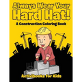 Always Wear Your Hard Hat! A Construction Coloring Book
