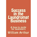 Success in the Laundromat Business: A how-to guide for beginners