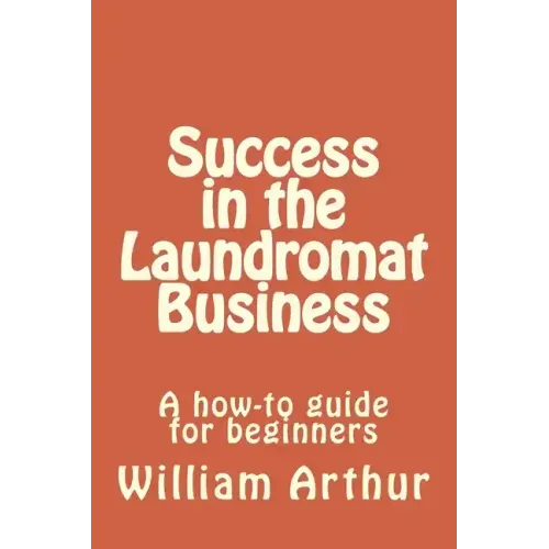 Success in the Laundromat Business: A how-to guide for beginners