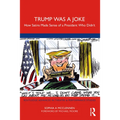 Trump Was a Joke: How Satire Made Sense of a President Who Didn't