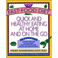 The Fast-Food Diet: Quick and Healthy Eating at Home and on the Go