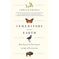 Inheritors of the Earth: How Nature Is Thriving in an Age of Extinction