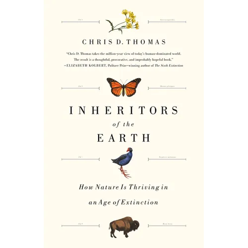 Inheritors of the Earth: How Nature Is Thriving in an Age of Extinction