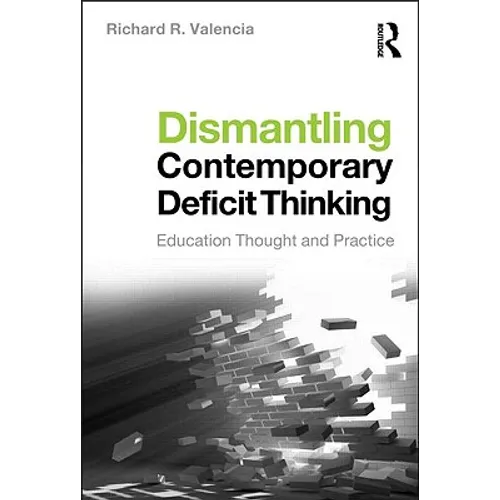 Dismantling Contemporary Deficit Thinking: Educational Thought and Practice
