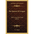 The Queens Of Aragon: Their Lives And Times (1913)