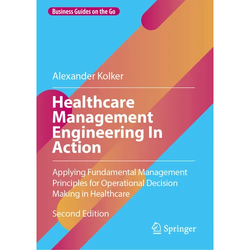 Healthcare Management Engineering in Action: Applying Fundamental Management Principles for Operational Decision Making in Healthcare