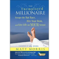 The Unemployed Millionaire: Escape the Rat Race, Fire Your Boss and Live Life on YOUR Terms!