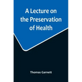 A Lecture on the Preservation of Health
