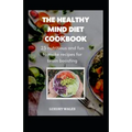 The Healthy Mind Diet Cookbook: 25 Nutritious And Fun To Make Recipes For Brain Boosting