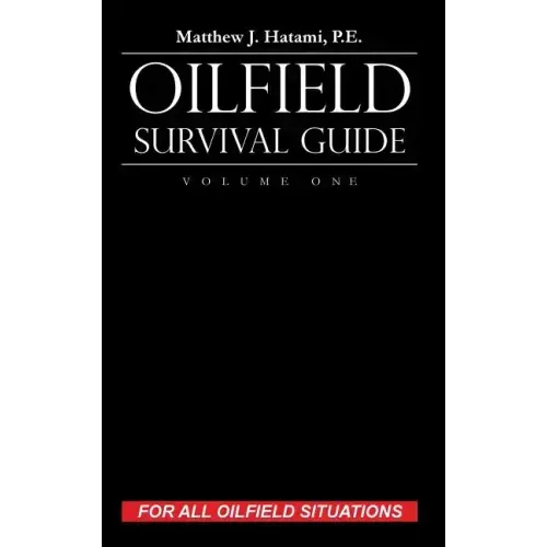 Oilfield Survival Guide, Volume One: For All Oilfield Situations