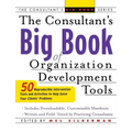 The Consultant's Big Book of Organization Development Tools: 50 Reproducible Intervention Tools to Help Solve Your Clients' Problems