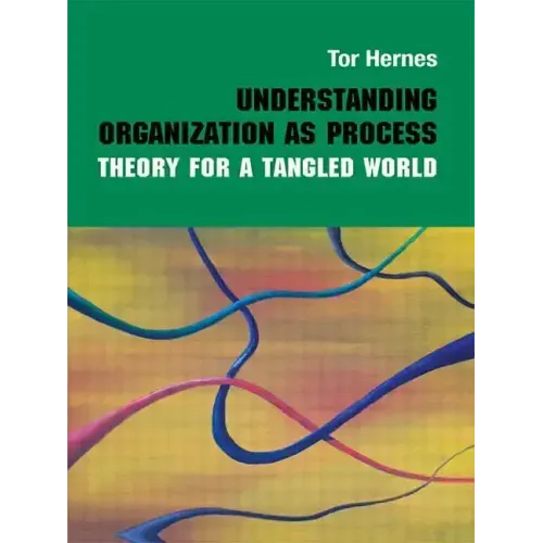 Understanding Organization as Process: Theory for a Tangled World