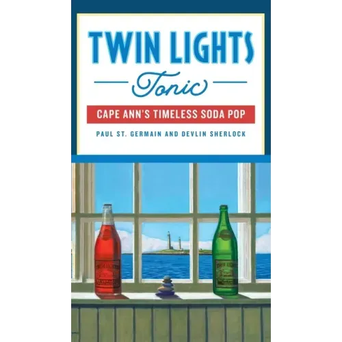 Twin Lights Tonic: Cape Ann's Timeless Soda Pop