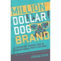 Million Dollar Dog Brand: An Petrepreneur's Essential Guide to Creating Demand, Profit and Influence