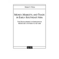 Money, Markets, and Trade in Early Southeast Asia: The Development of Indigenous Monetary Systems to AD 1400