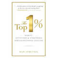 The Top 1%: Habits, Attitudes & Strategies for Exceptional Success: Habits, Attitudes & Strategies for Exceptional Success