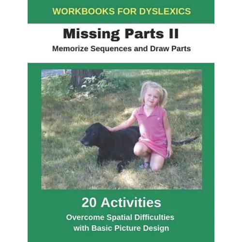 Workbooks for Dyslexics - Missing Parts II - Memorize Sequences and Draw Parts - Overcome Spatial Difficulties with Basic Picture Design