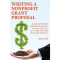 Writing a Nonprofit Grant Proposal: A Guide in Writing Winning Proposals that will Help You Get Funds for Your Plans and Projects