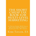 The Short Cheap Tax Book for Multi Level Marketing: 50 Things Every MLM Small Business Owner Should Know and Do - But Don't