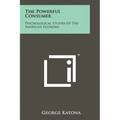 The Powerful Consumer: Psychological Studies Of The American Economy