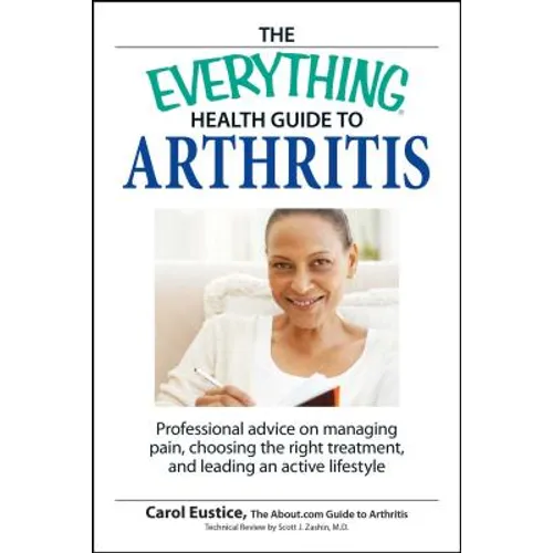 The Everything Health Guide to Arthritis: Get Relief from Pain, Understand Treatment and Be More Active!