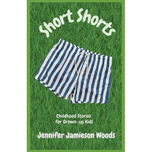 Short Shorts, Childhood Stories for Grown-up Kids