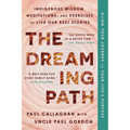The Dreaming Path: Indigenous Wisdom, Meditations, and Exercises to Live Our Best Stories