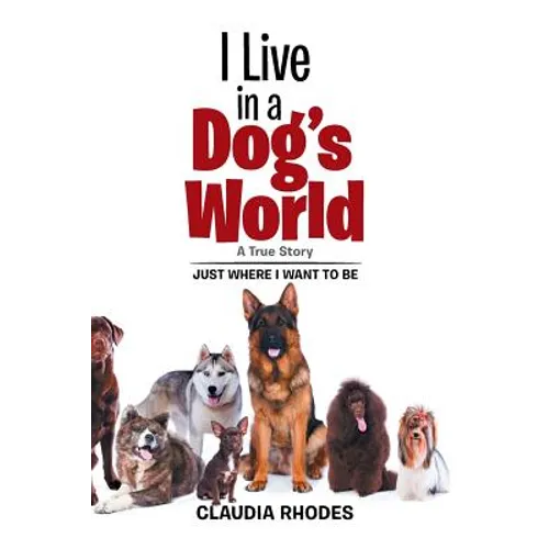 I Live in a Dog's World: A True Story