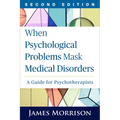 When Psychological Problems Mask Medical Disorders: A Guide for Psychotherapists
