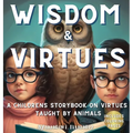 Wisdom & Virtues: A storybook on virtues taught by animals