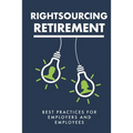 Rightsourcing Retirement: Best Practices For Employers And Employees
