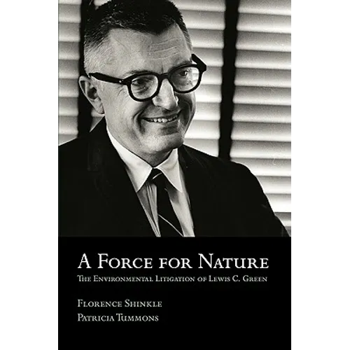 A Force for Nature: The Environmental Litigation of Lewis C. Green