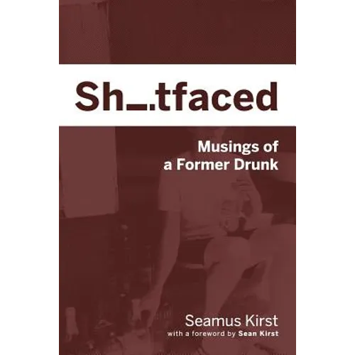 Shitfaced: Musings of a Former Drunk
