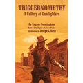 Triggernometry: A Gallery of Gunfighters