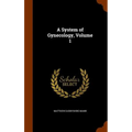 A System of Gynecology, Volume 1