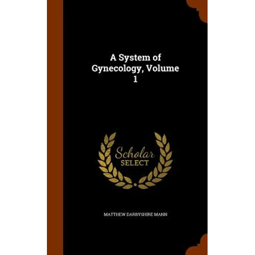 A System of Gynecology, Volume 1