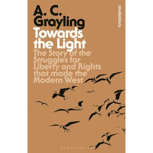 Towards the Light: The Story of the Struggles for Liberty and Rights That Made the Modern West