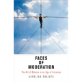 Faces of Moderation: The Art of Balance in an Age of Extremes