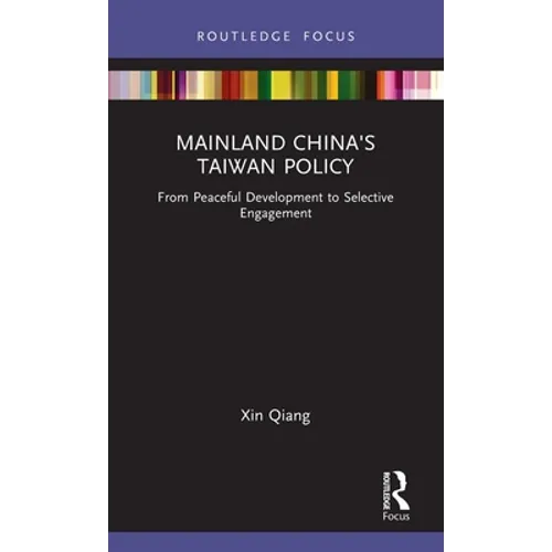 Mainland China's Taiwan Policy: From Peaceful Development to Selective Engagement