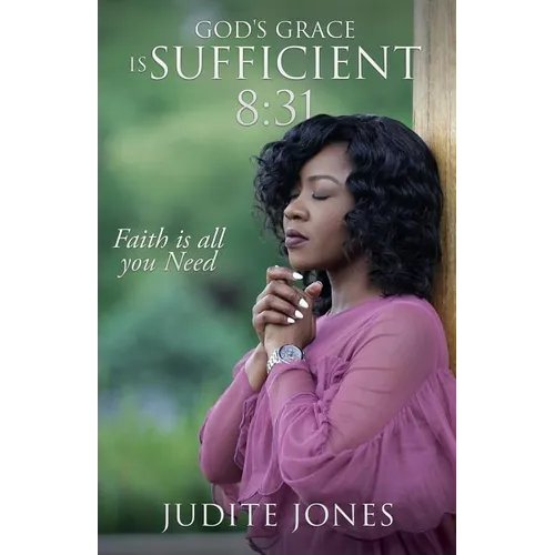 God's Grace is Sufficient 8: 31: Faith is all you Need