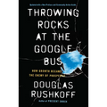Throwing Rocks at the Google Bus: How Growth Became the Enemy of Prosperity