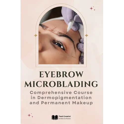 Eyebrow Microblading: Comprehensive Course in Dermopigmentation and Permanent Makeup