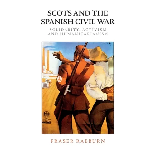 Scots and the Spanish Civil War: Solidarity, Activism and Humanitarianism