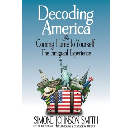 Decoding America & Coming Home to Yourself: The Immigrant Experience
