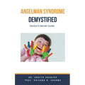 Angelman Syndrome Demystified: Doctor's Secret Guide