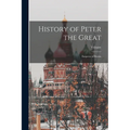 History of Peter the Great: Emperor of Russia
