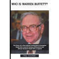 Who is Warren Buffett?: The Story of a Man Whose Investment Strategies Made Him a World Famous Billionaire But Whose Wisdom Made Him a Legend