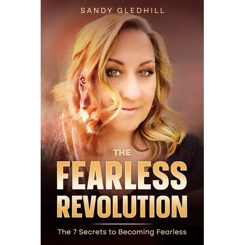 The Fearless Revolution: The 7 Secrets to Becoming Fearless